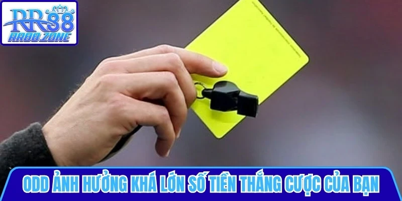 Odd sẽ ảnh hưởng khá lớn đến số tiền thắng cược của bạn